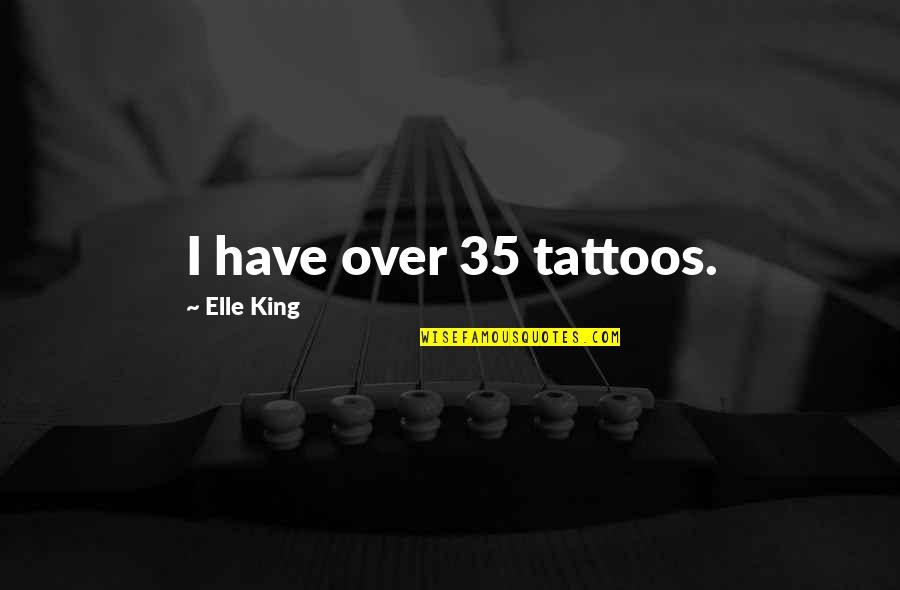 Bowlines And Lace Quotes By Elle King: I have over 35 tattoos. Bowlines And Lace Quotes By Elle King: I have over 35 tattoos.