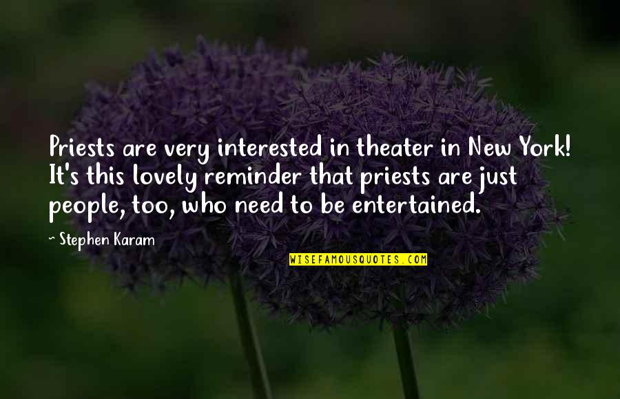 Bowlines Quotes By Stephen Karam: Priests are very interested in theater in New