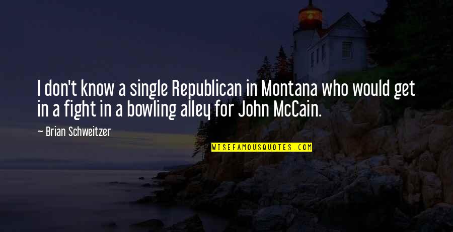 Bowling Alley Quotes By Brian Schweitzer: I don't know a single Republican in Montana