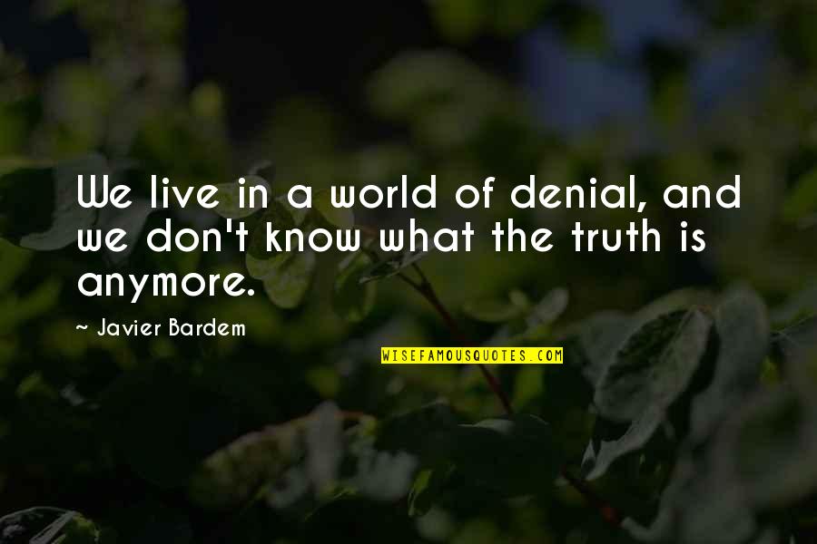 Bowling Pins Quotes By Javier Bardem: We live in a world of denial, and