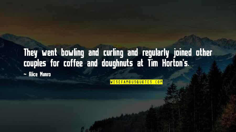Bowling Quotes By Alice Munro: They went bowling and curling and regularly joined