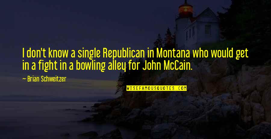 Bowling Quotes By Brian Schweitzer: I don't know a single Republican in Montana