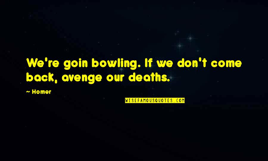 Bowling Quotes By Homer: We're goin bowling. If we don't come back,