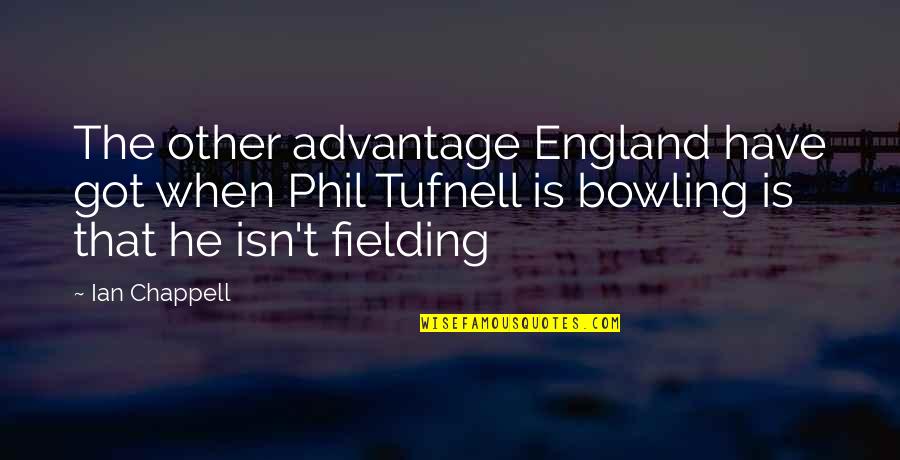 Bowling Quotes By Ian Chappell: The other advantage England have got when Phil