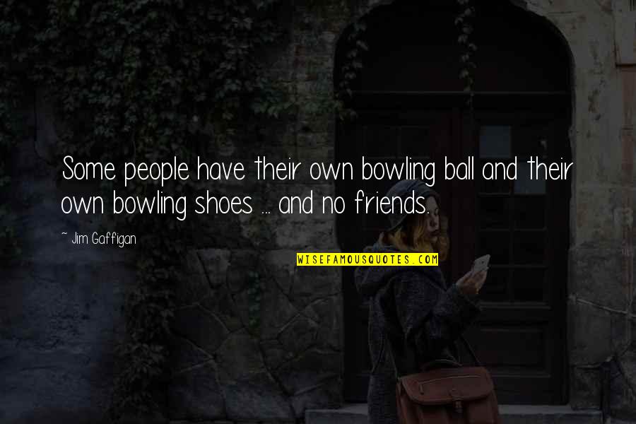 Bowling Quotes By Jim Gaffigan: Some people have their own bowling ball and