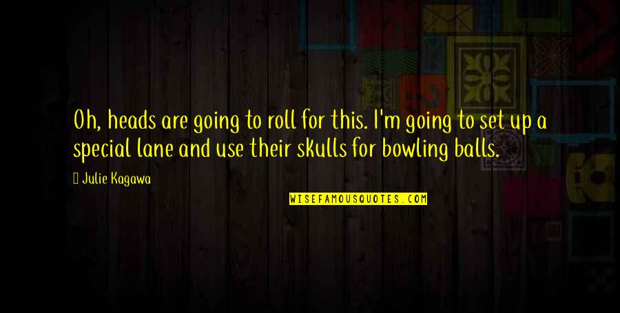 Bowling Quotes By Julie Kagawa: Oh, heads are going to roll for this.