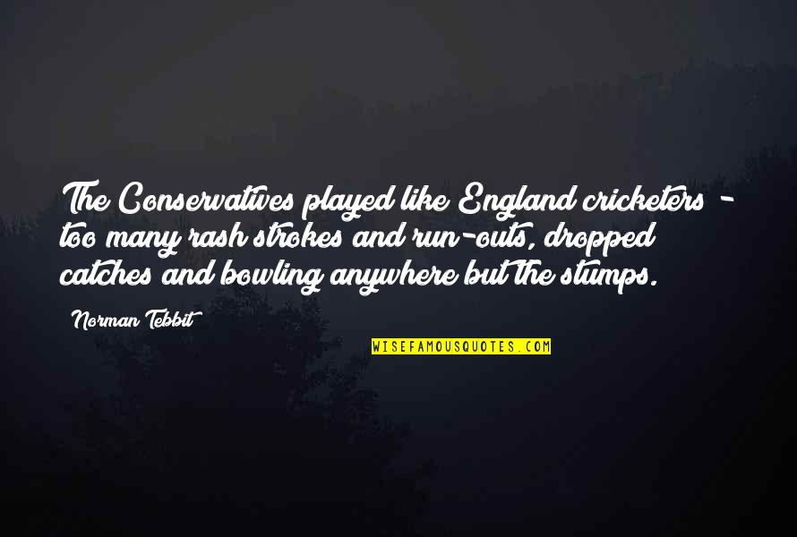 Bowling Quotes By Norman Tebbit: The Conservatives played like England cricketers - too