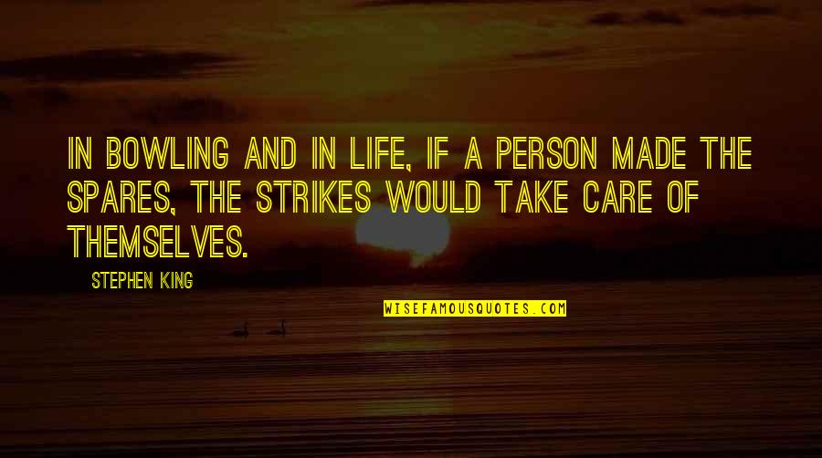 Bowling Quotes By Stephen King: In bowling and in life, if a person