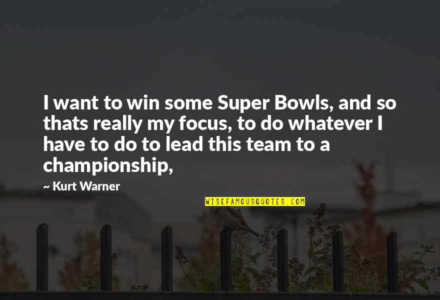 Bowls Quotes By Kurt Warner: I want to win some Super Bowls, and
