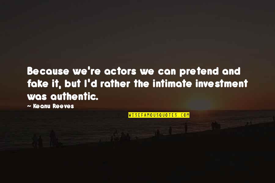 Bowmanship Quotes By Keanu Reeves: Because we're actors we can pretend and fake Bowmanship Quotes By Keanu Reeves: Because we're actors we can pretend and fake