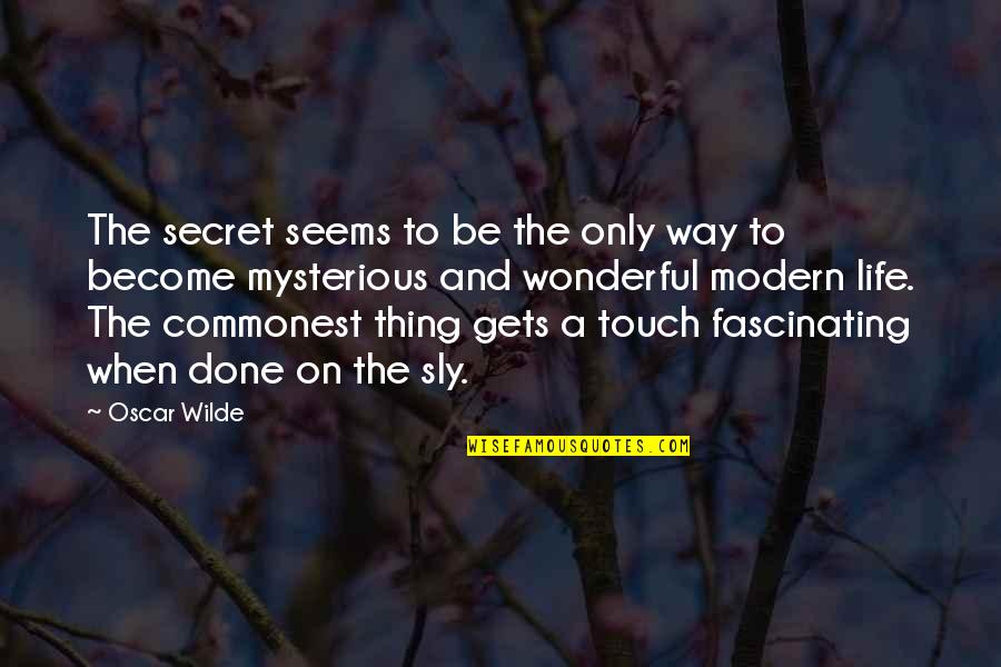 Bowmanship Quotes By Oscar Wilde: The secret seems to be the only way