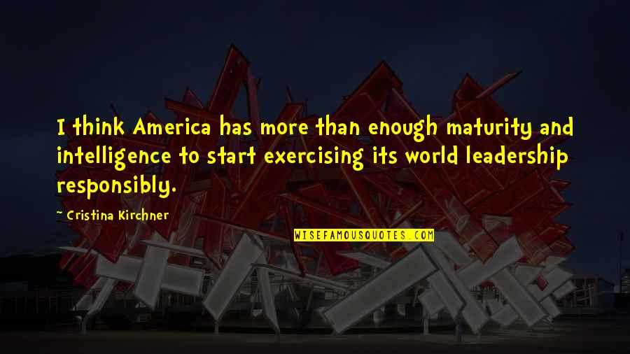 Bowmen Llc Quotes By Cristina Kirchner: I think America has more than enough maturity