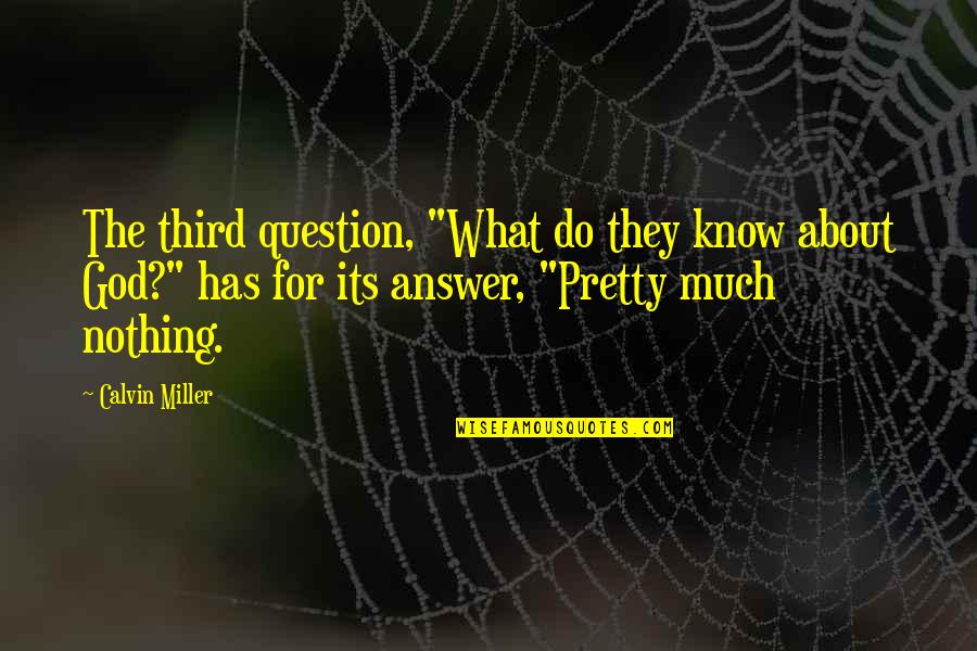 Bowmer Sands Quotes By Calvin Miller: The third question, "What do they know about Bowmer Sands Quotes By Calvin Miller: The third question, "What do they know about