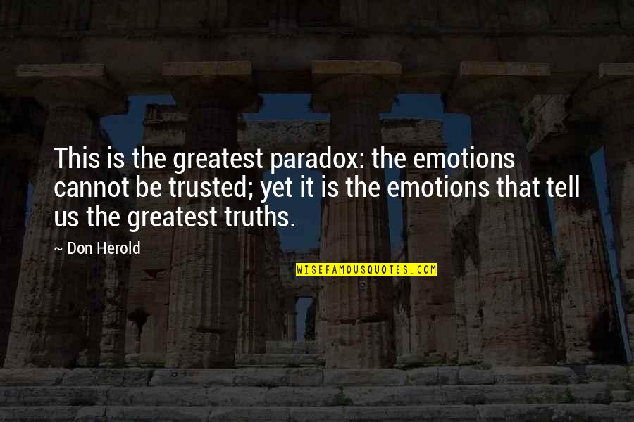 Bowmer Sands Quotes By Don Herold: This is the greatest paradox: the emotions cannot Bowmer Sands Quotes By Don Herold: This is the greatest paradox: the emotions cannot