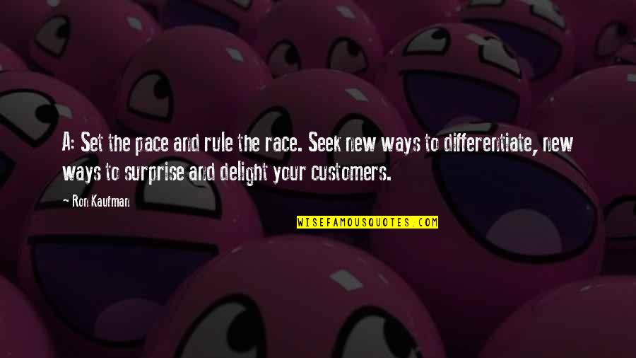 Bowmer Sands Quotes By Ron Kaufman: A: Set the pace and rule the race. Bowmer Sands Quotes By Ron Kaufman: A: Set the pace and rule the race.