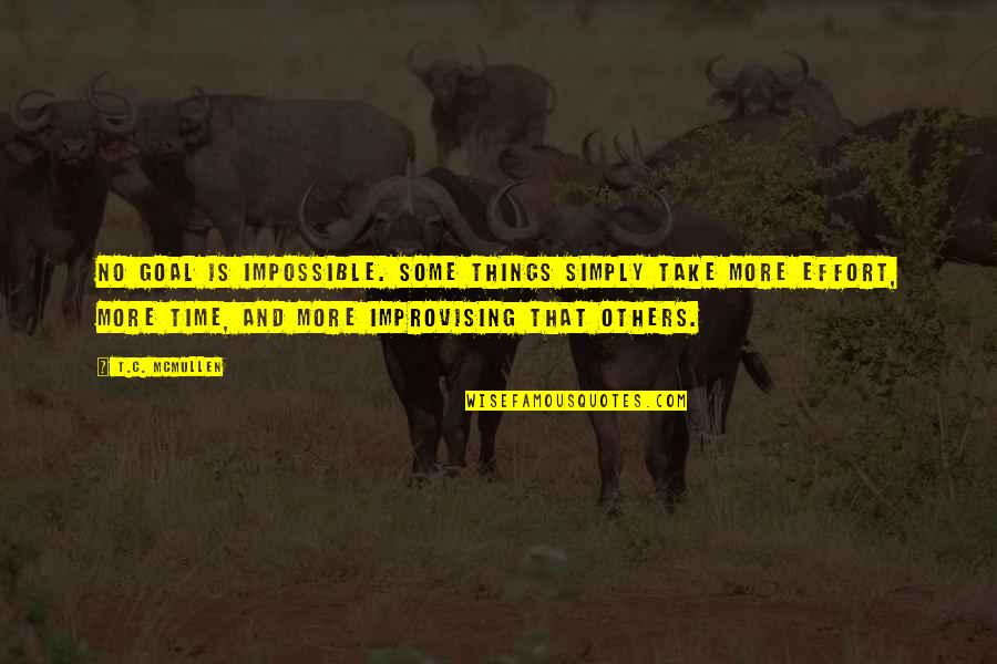 Bowral Quotes By T.C. McMullen: No goal is impossible. Some things simply take Bowral Quotes By T.C. McMullen: No goal is impossible. Some things simply take