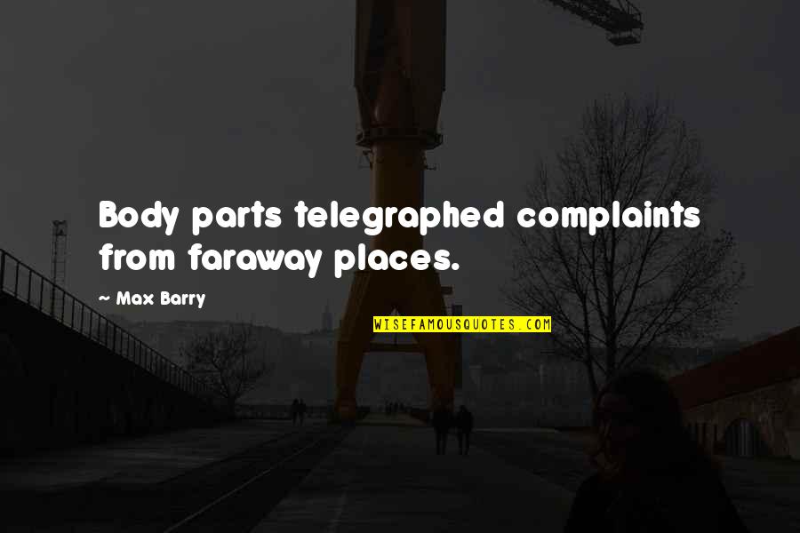 Bowran Quotes By Max Barry: Body parts telegraphed complaints from faraway places.