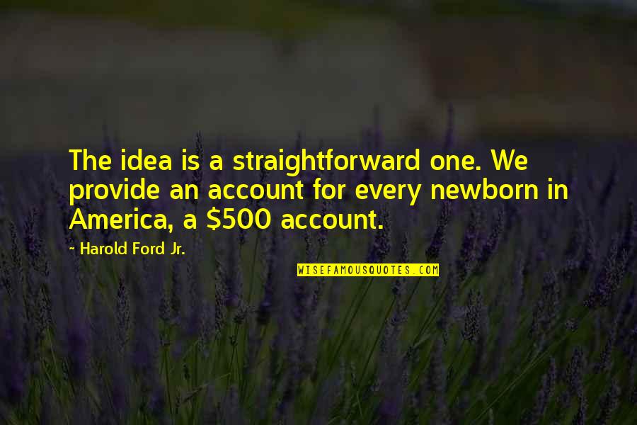 Bowron Quotes By Harold Ford Jr.: The idea is a straightforward one. We provide