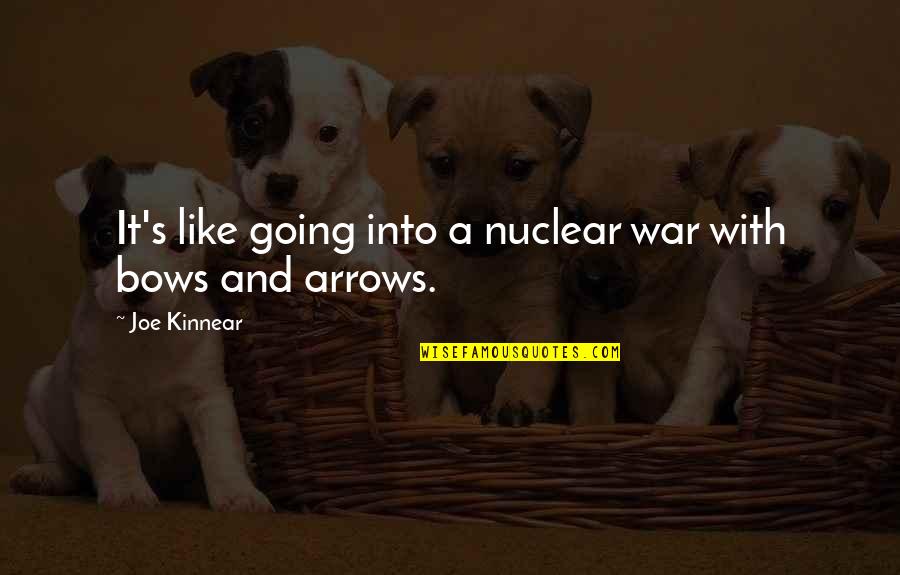 Bows Quotes By Joe Kinnear: It's like going into a nuclear war with Bows Quotes By Joe Kinnear: It's like going into a nuclear war with