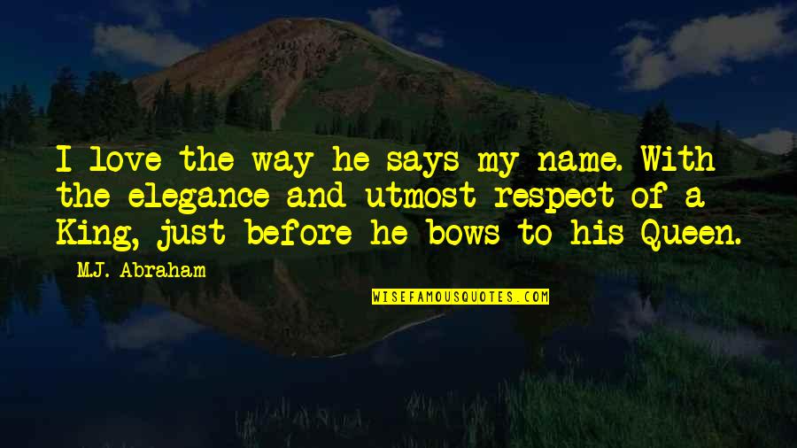 Bows Quotes Quotes By M.J. Abraham: I love the way he says my name.
