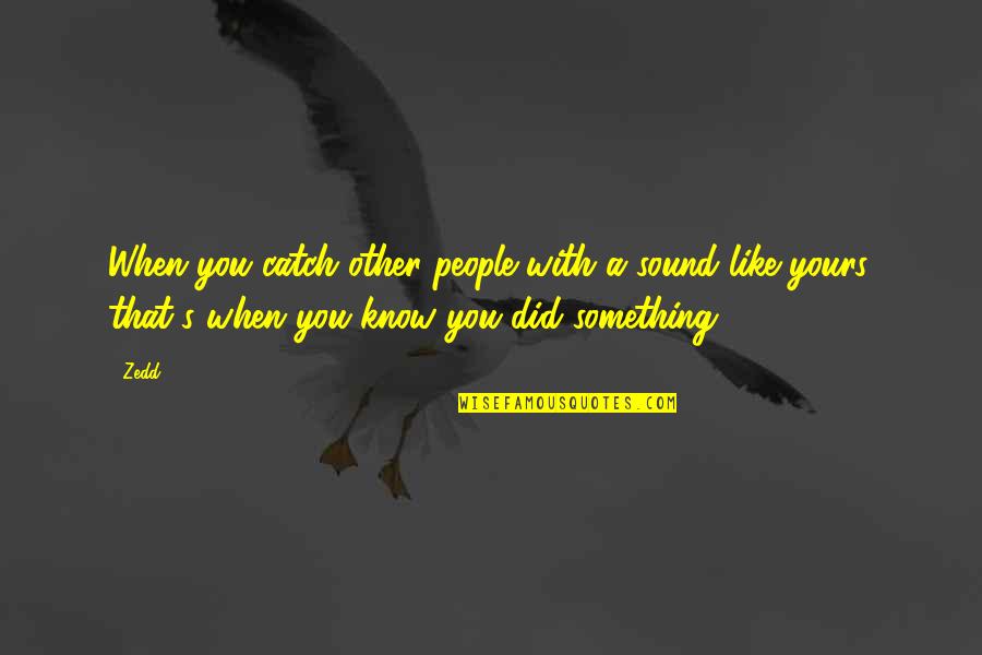 Bowshot Banner Quotes By Zedd: When you catch other people with a sound