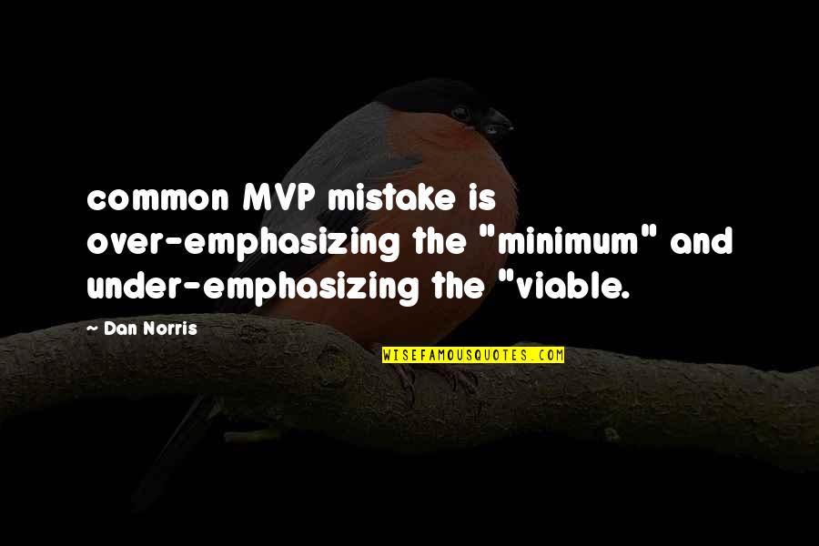 Bowstring's Quotes By Dan Norris: common MVP mistake is over-emphasizing the "minimum" and