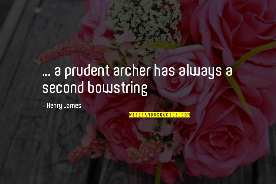 Bowstring's Quotes By Henry James: ... a prudent archer has always a second