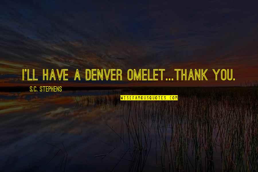 Bowstring's Quotes By S.C. Stephens: I'll have a Denver omelet...thank you.