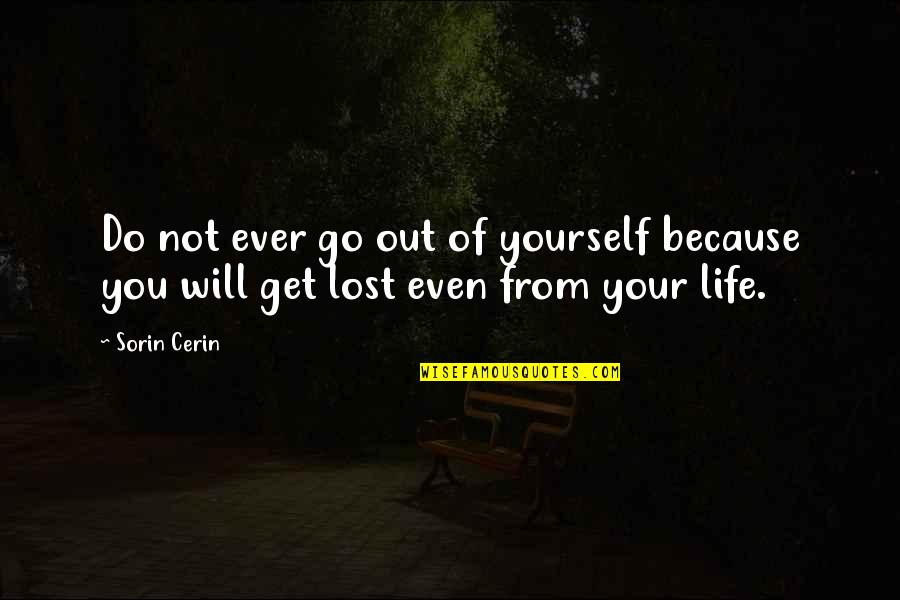 Bowyers In Michigan Quotes By Sorin Cerin: Do not ever go out of yourself because