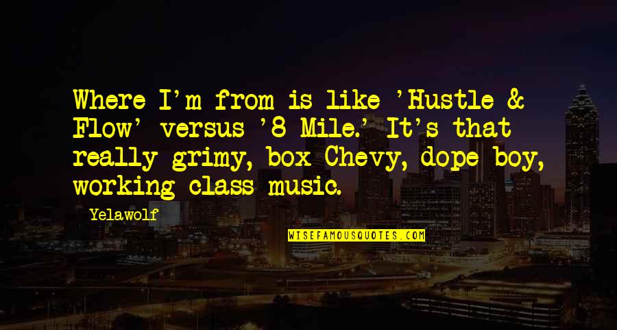 Box Chevy Quotes By Yelawolf: Where I'm from is like 'Hustle & Flow'