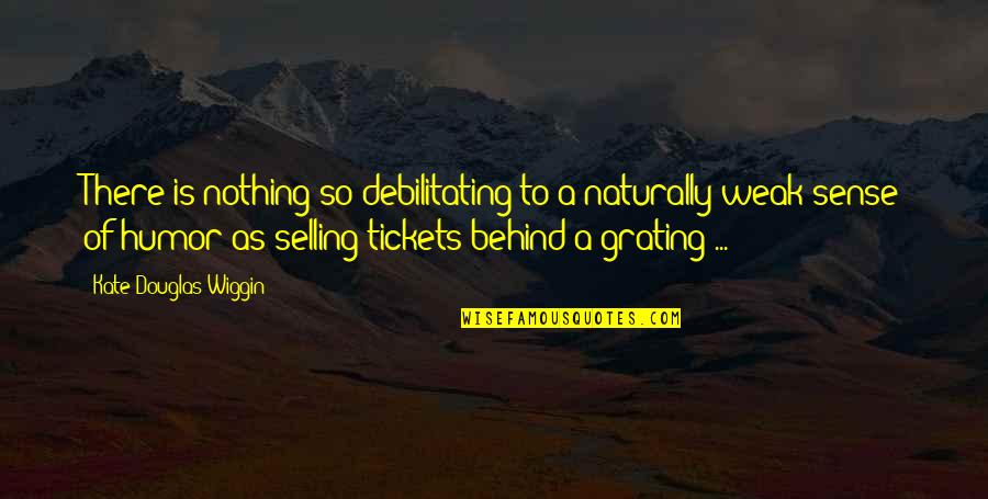 Box Gaps Quotes By Kate Douglas Wiggin: There is nothing so debilitating to a naturally