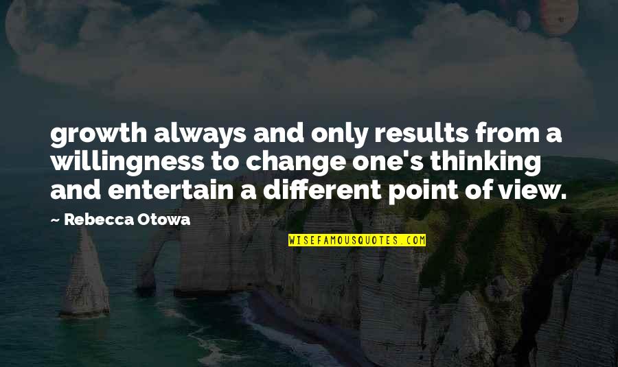 Box Gaps Quotes By Rebecca Otowa: growth always and only results from a willingness