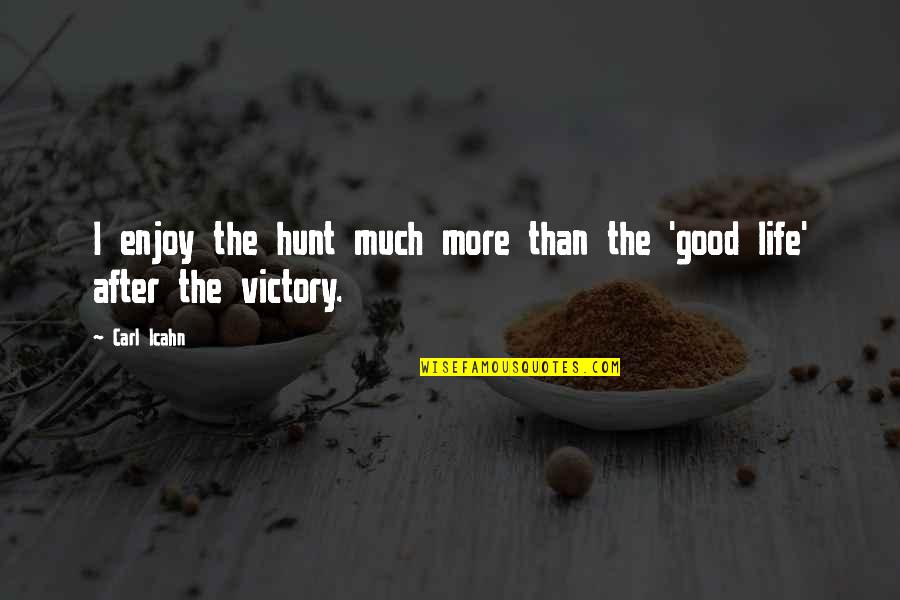 Box Like Sunglasses Quotes By Carl Icahn: I enjoy the hunt much more than the