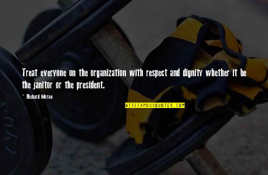 Box Like Sunglasses Quotes By Richard Moran: Treat everyone on the organization with respect and
