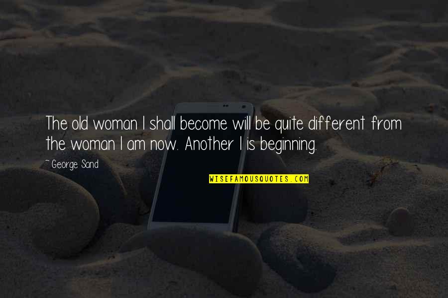 Boxall Car Quotes By George Sand: The old woman I shall become will be Boxall Car Quotes By George Sand: The old woman I shall become will be