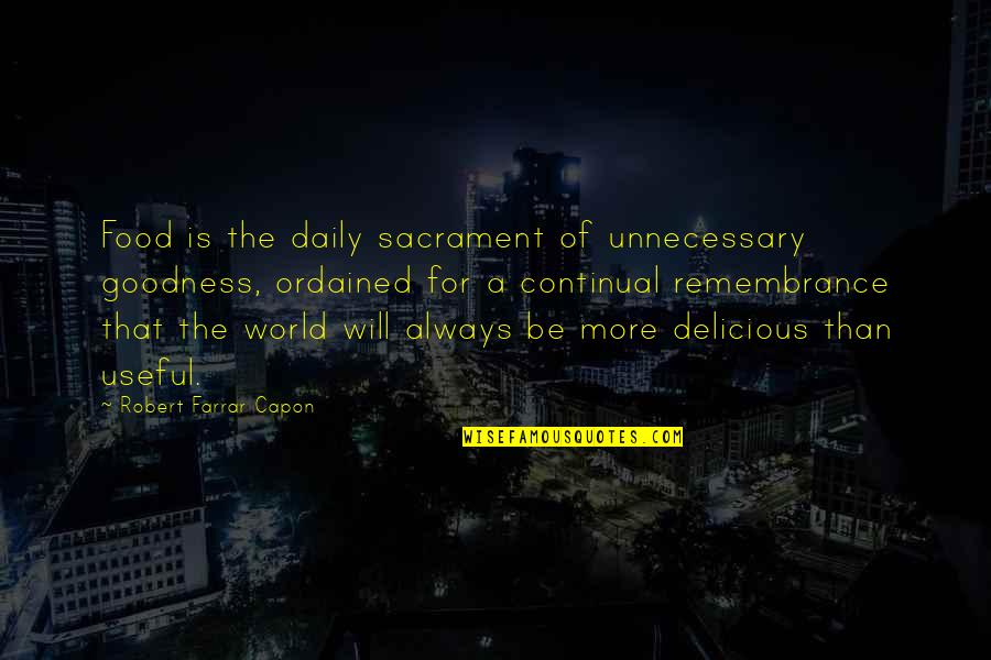 Boxall Car Quotes By Robert Farrar Capon: Food is the daily sacrament of unnecessary goodness, Boxall Car Quotes By Robert Farrar Capon: Food is the daily sacrament of unnecessary goodness,