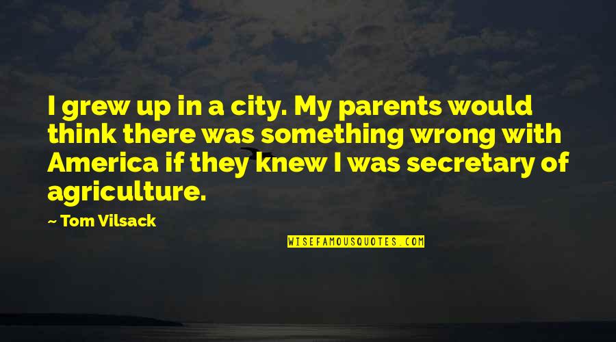 Boxall Car Quotes By Tom Vilsack: I grew up in a city. My parents