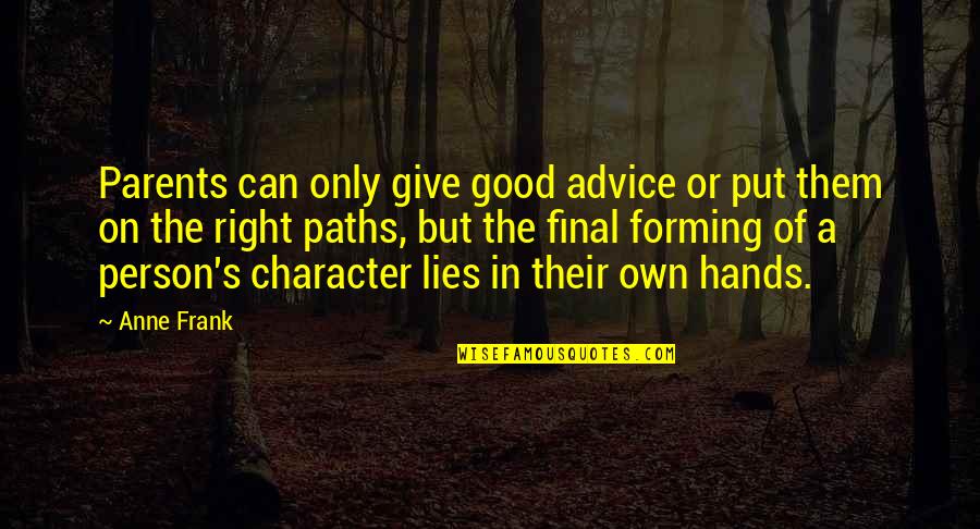 Boxall Quotes By Anne Frank: Parents can only give good advice or put Boxall Quotes By Anne Frank: Parents can only give good advice or put