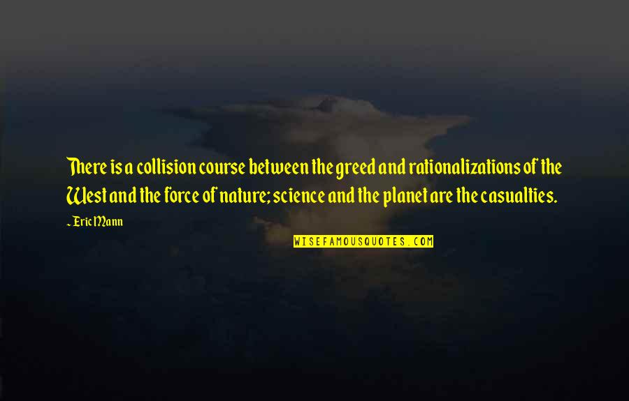 Boxall Quotes By Eric Mann: There is a collision course between the greed Boxall Quotes By Eric Mann: There is a collision course between the greed