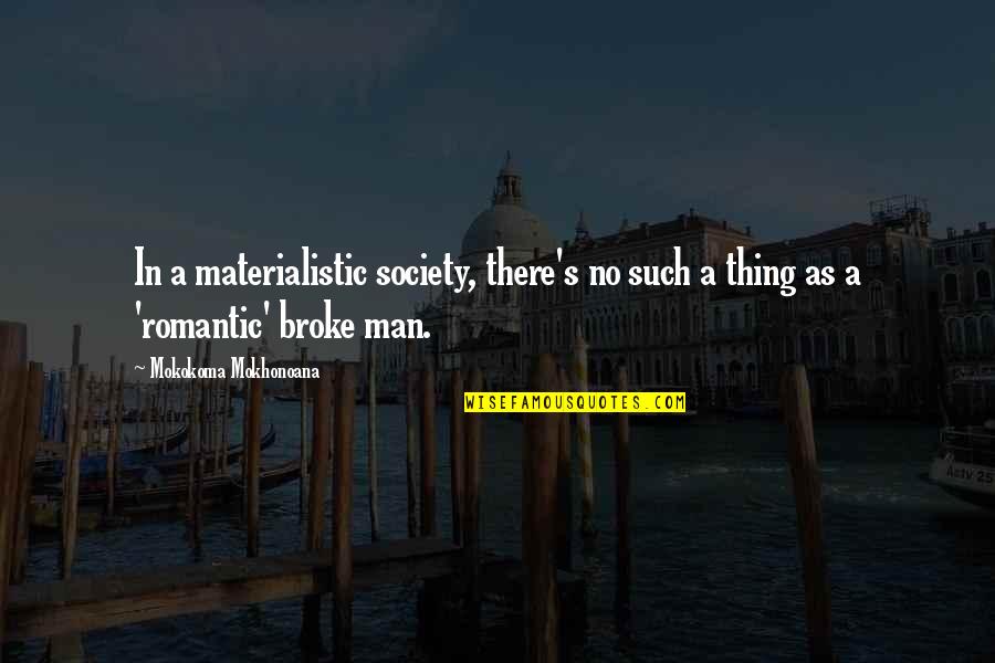 Boxeadores Invictos Quotes By Mokokoma Mokhonoana: In a materialistic society, there's no such a