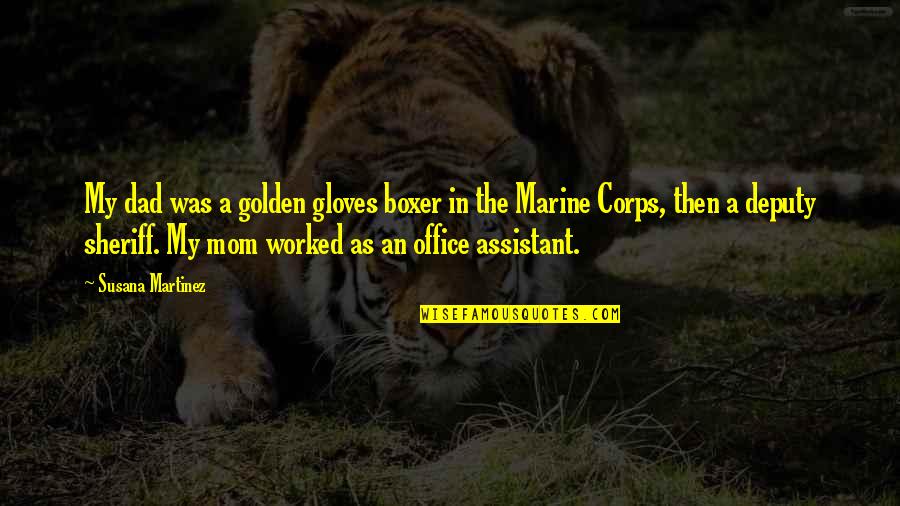 Boxer Mom Quotes By Susana Martinez: My dad was a golden gloves boxer in