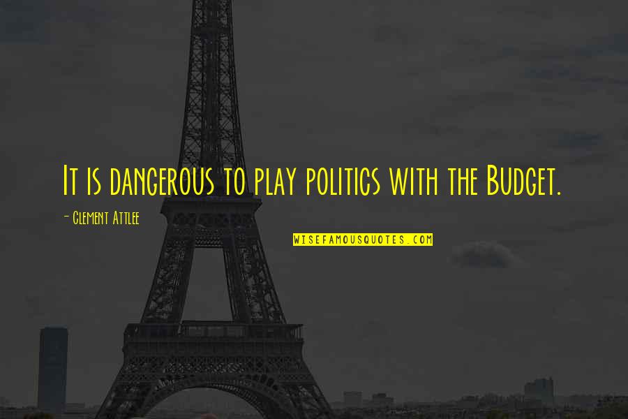 Boxer Shorts Quotes By Clement Attlee: It is dangerous to play politics with the