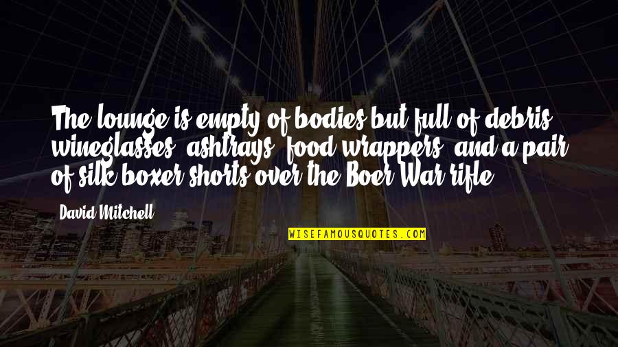 Boxer Shorts Quotes By David Mitchell: The lounge is empty of bodies but full