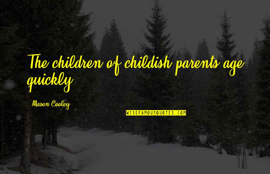 Boxers Funny Quotes By Mason Cooley: The children of childish parents age quickly. Boxers Funny Quotes By Mason Cooley: The children of childish parents age quickly.