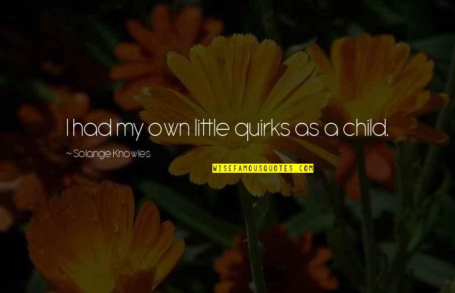 Boxers Funny Quotes By Solange Knowles: I had my own little quirks as a Boxers Funny Quotes By Solange Knowles: I had my own little quirks as a
