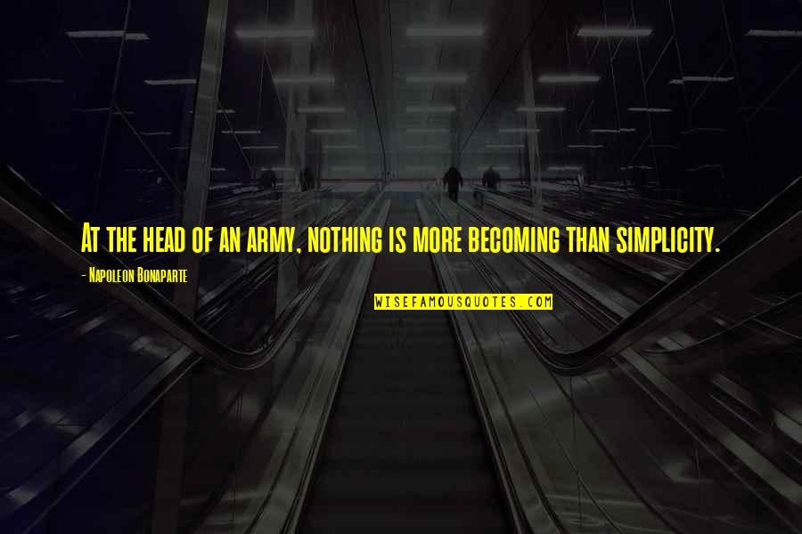 Boxes And Love Quotes By Napoleon Bonaparte: At the head of an army, nothing is Boxes And Love Quotes By Napoleon Bonaparte: At the head of an army, nothing is