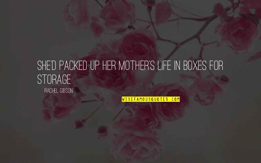 Boxes In Life Quotes By Rachel Gibson: She'd packed up her mother's life in boxes