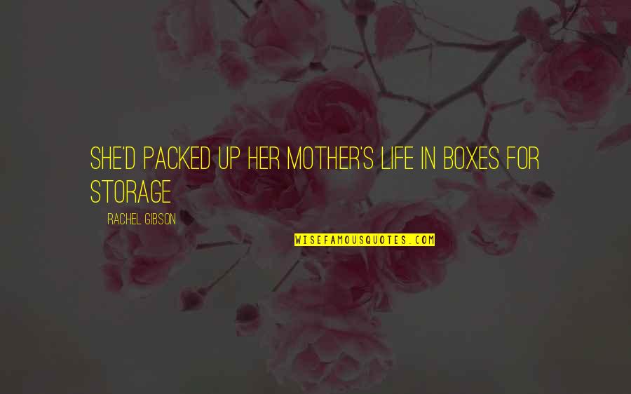 Boxes In Quotes By Rachel Gibson: She'd packed up her mother's life in boxes Boxes In Quotes By Rachel Gibson: She'd packed up her mother's life in boxes
