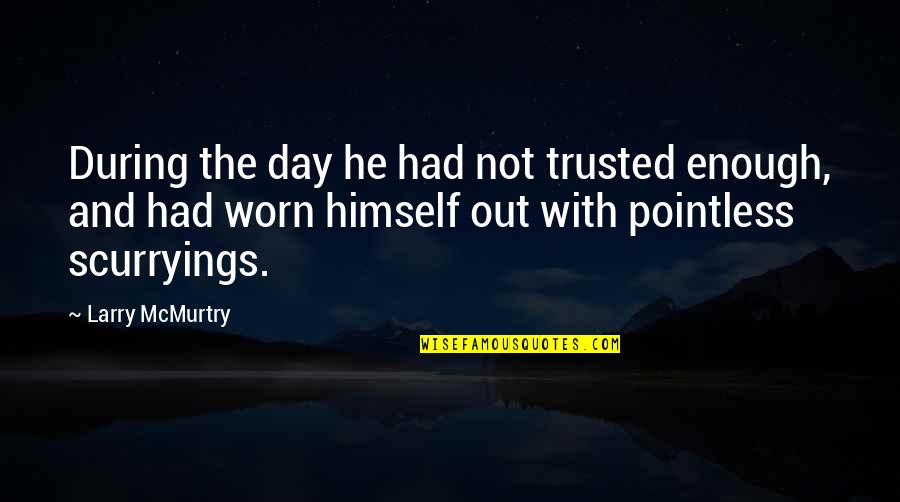 Boxhead Quotes By Larry McMurtry: During the day he had not trusted enough,