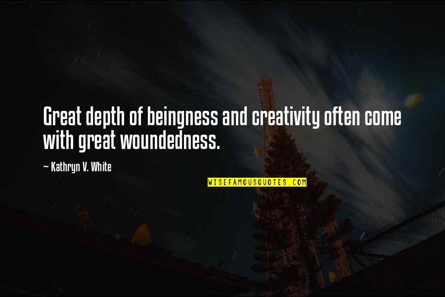 Boxheimer Dokumente Quotes By Kathryn V. White: Great depth of beingness and creativity often come Boxheimer Dokumente Quotes By Kathryn V. White: Great depth of beingness and creativity often come